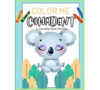 Color Me Confident A Coloring Book for Kids: Captivating images to inspire creativity and confidence in your adorable little ones