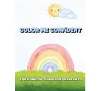 Color Me Confident: A Fun Affirmation Coloring Book for Kids age 5-9