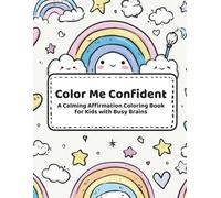 Color Me Confident: An ADHD-Friendly Affirmation Coloring Book for Kids Ages 6-10 | Mindful Activities to Build Self-Esteem, Overcome Anxiety, and Increase Focus