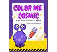 Color Me Cosmic: Cute Aliens from Outer Space: A Fun-Filled Coloring Adventure with Silly Space Creatures for Kids Ages 8-12 (Cute Aliens from Anywhere)