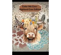 Color Me Cow - Highland Cow Edition: A Coloring Book for All Ages