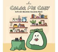 Color Me Cozy: Coloring Book for Adults and Teens for Everyday Relaxation Featuring Simple and Cute Characters