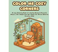 Color Me Cozy Corners: A Relaxing Coloring Book of Cozy Isometric Rooms & Peaceful Places | 40+ Simple Line Art Pages for Stress Relief & Creative Calm (Beeing A Cozy Coloring Book)