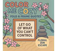 Color Me Cozy: Fold & Frame Inspirational Quotes | Vol. 2 - Floral Zen Escape: A Cute and Cozy Coloring Book for Adults & Teens | 8.5 x 8.5 ... Me Cozy: Fold and Frame Coloring Books)