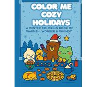 Color Me Cozy Holidays: a Winter Coloring Book of Warmth, Wonder, & Whimsy (Beeing A Cozy Coloring Book)