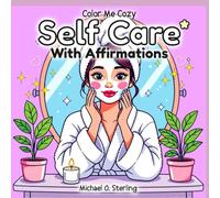 Color Me Cozy: Self-Care with Affirmations: A Relaxing Coloring Book for Women with Bold, Easy Designs and Positive Affirmations For Practicing Gratitude, Mindfulness, Empowerment and Confidence