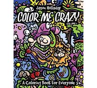 Color Me Crazy: A Coloring Book for Everyone: 1 (Color Me Crazy Coloring Books by Jason Holladay)