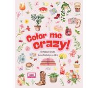 Color me crazy! - Ein Malbuch für alle, denen Meditation zu still ist