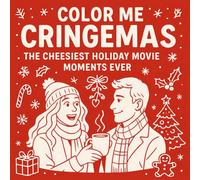Color Me Cringemas: The Cheesiest Holiday Movie Moments Ever: A Hilarious Holiday Coloring Book Packed with Clichés, Cozy Chaos & Rom-Com Ridiculousness