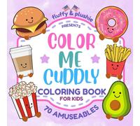 Color Me Cuddly: Cute Coloring Book for Kids Featuring 70 Bold and Easy Designs of Flowers, Food, Candy and Animal Amuseables (Fluffy & Plushie Series)