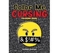 Color Me Cursing: A Not-So-Zen Swear Word Coloring Book