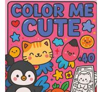 Color me cute: Más de 40 dibujos tiernos de animales, comida y objetos felices para colorear y relajarte.