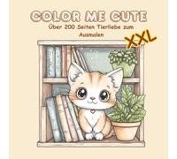 Color Me Cute-Über 200 Seiten Tierliebe zum Ausmalen XXL Version: Mehr als 100 kreative & niedliche Tiermotive zum Ausmalen | Für Kinder ab 4 Jahren & ... - Entspannung und Kreativität in Einem)