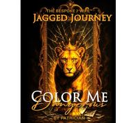 Color Me Dangerous Coloring Book: A Bespoke Lioness Coloring Experience (The Jagged Journey Series™)