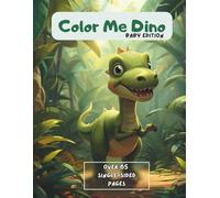 Color Me Dino: Baby Edition: Easy Coloring Pages Featuring Baby Dinosaurs