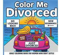 Color Me Divorced : A Funny & Empowering Cozy Coloring Book for Reclaiming Peace, Power & Personality After Breakups- Best Divorce Gift for Women: ... for Women Who Don't Settle (Color Me Series)