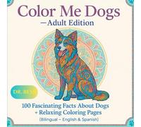 Color Me Dogs - Adult Edition: 100 Fascinating Facts about Dogs + Relaxing Coloring Pages (Bilingual - English & Spanish) (Color Me Pets: Adorable Animals for Animal Lovers - Dual Series Available)