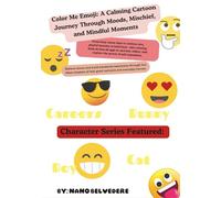 Color Me Emoji: A Calming Cartoon Journey Through Moods, Mischief, and Mindful Moments: From busy career days to curious cats, playful bunnies to bold ... (Nano Belvedere's Coloring Collection)