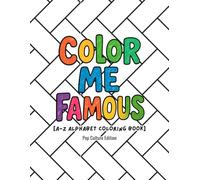 Color Me Famous: A-Z Coloring Book: Bold Letters, Big Names: A Celebrity Alphabet Coloring Book Adventure