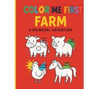 COLOR ME FIRST FARM a bilingual coloring adventure: Farm Animals Coloring Book for Toddlers: For Kids Ages 1-4 / Simple, Fun and Easy Designs / Cows, Horses, Chickens, Pigs and More farm items!