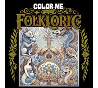 Color Me Folkloric: Creatures & Legends from Every Corner
