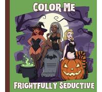 COLOR ME Frightfully Seductive: Halloween Adult Themed Coloring Book (Adult Coloring Books)