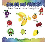Color Me Fruity: Trace, Color, and Learn Coloring Book