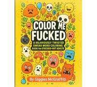 Color Me Fucked: A Hilariously Twisted Swear Word Coloring Book for Stressed-Out Adults: 60 single-sided pages of profanity, sarcasm, and stress ... days when only f-bombs and coloring can help.