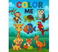 Color Me: Fun & Easy Animal Coloring Book for Kids Ages 3-8 | Adorable Jungle, Sea & Forest Animals for Early Learning, Creativity & Fine Motor Skills
