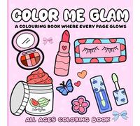 Color Me Glam: Color Me Glam: A Chic Beauty & Skincare Coloring Book for Teens & Adults Featuring Makeup, Self-Care, and Glow-Up Inspiration