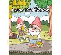 Color Me Gnome: A Gnome-Tastic Coloring Book for Kids