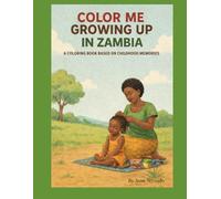 Color Me Growing Up In Zambia: A Coloring Book Based on Childhood Memories
