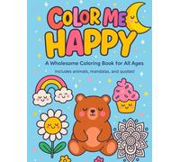 Color Me Happy: A Cute & Motivational Coloring Book: Cute & Positive Affirmations to Relax, Inspire, and Boost Your Mood for Kids and Adults