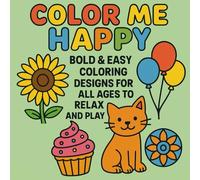 Color Me Happy: Bold & Easy Coloring Designs for All Ages to Relax and Play