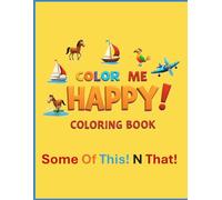Color Me Happy! Coloring Book: Some Of This N That