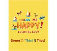 Color Me Happy! Coloring Book: Some Of This! N That! Fun Coloring