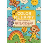 Color Me Happy: Packed with Smiles, Sunshine, and Positive Vibes-A Wholesome Coloring Book for Happy Hearts Age 1-10