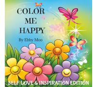COLOR ME HAPPY - Self Love & Inspirational Edition for Adults & Teens (COLOR ME HAPPY by EBBY MOO)
