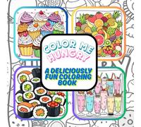 "Color Me Hungry: A Deliciously Fun Coloring Book": coloring book for kids and adults alike, 8.5 x 8.5 inches, foodie coloring pages, relaxing coloring book,