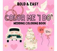 "Color Me 'I Do': A Wedding Day Coloring Book for Dreamy Brides & Romance Lovers"