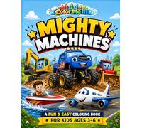 Color Me In: Mighty Machines: Fun Coloring Pages Filled with Monster Trucks, Construction Vehicles, Boats, Planes, and Mighty Machines for Kids Ages 3-6