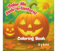 Color Me Jack-o-lantern: A Pumpkin-Packed Halloween Coloring Adventure