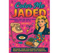 Color Me Jaded Vol. 1: Coloring for the Gen-X Soul (What’s Left of It)