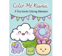 Color Me Kawaii: A First Words Coloring Adventure: Educational First Words Coloring Pages Featuring 16 Common Foods and Everyday Objects With Vocabulary Words For Preschool Children Ages 2-5