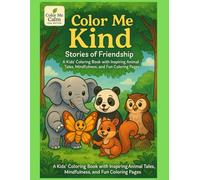 Color Me Kind - Stories of Friendship .: A Kids Coloring Book with Inspiring Animals Tales , Mindfulness , and Fun Coloring Pages .