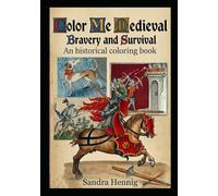 Color Me Medieval: Bravery and Survival - A historical coloring book