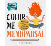 Color Me Menopausal : A Funny Activity Book for the Hormonally Challenged