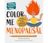 Color Me Menopausal : A Funny Activity Book for the Hormonally Challenged