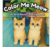 Color Me Meow: Cozy Cat Moments Coloring Book for Adults and Teens.: Bold and Easy Images Featuring Cute Real-Life Cats, Bruno and Browni, Alongside Beautiful Plants.