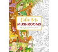 Color Me Mushrooms : A Funky Fungi Coloring Book